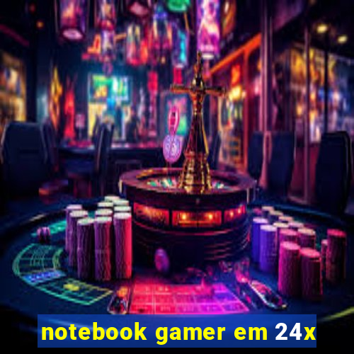 notebook gamer em 24x